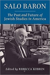 Cover of Salo Baron: The Past and Future of Jewish Studies in America