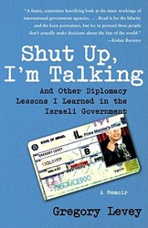 Cover of Shut Up, I'm Talking: And Other Diplomacy Lessons I Learned in the Israeli Government: A Memoir