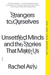 Cover of Strangers to Ourselves: Unsettled Minds and the Stories That Make Us