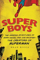 Cover of Super Boys: The Amazing Adventures of Jerry Siegel and Joe Shuster – The Creators of Superman