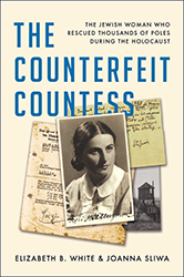 Cover of The Counterfeit Countess: The Jewish Woman Who Rescued Thousands of Poles During the Holocaust