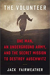 Cover of The Volunteer: One Man, an Underground Army, and the Secret Mission to Destroy Auschwitz