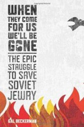 Cover of When They Come For Us, We'll Be Gone: The Epic Struggle to Save Soviet Jewry